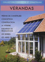 Vérandas, Réglementation, conception, construction, serres, abris de jardin