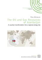 The Oil and Gas Resources of Azerbaijan, A country's transformation into a regional energy hub