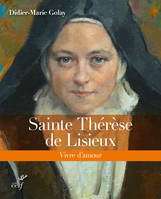 Sainte Thérèse de Lisieux - Vivre d'amour