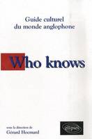 Who knows. Guide culturel du monde anglophone, guide culturel du monde anglophone