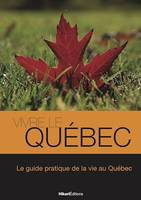 Vivre le Québec, Le guide pratique de la vie au Québec