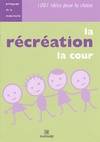 RECREATION LA COUR (LA) 1001 IDEES