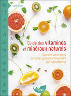 Guide des vitamines et minéraux naturels - Soutenir votre santé et votre système immunitaire par l'alimentation