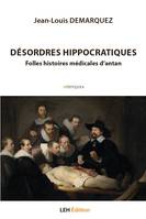 Désordres hippocratiques, Folles histoires médicales d’antan