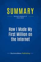 Summary: How I Made My First Million on the Internet, Review and Analysis of Chia's Book