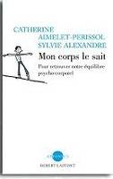 Mon corps le sait trouver son équilibre psychocorporel pour vivre mieux, trouver son équilibre psychocorporel pour vivre mieux