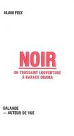 Noir de Toussaint Louverture à Barack Obama, de Toussaint Louverture à Barack Obama