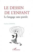 LE DESSIN DE L'ENFANT - LE LANGAGE SANS PAROLE, Le langage sans parole