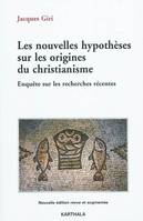 Les nouvelles hypothèses sur les origines du christianisme, enquête sur les recherches récentes