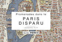 Promenades dans le Paris disparu, un voyage dans le temps au coeur du Paris historique