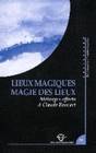 Lieux magiques. Magie des lieux, Mélanges offerts à Claude Foucart