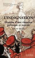 L'indignation, Histoire d'une émotion politique et morale XIXe - XXe Siècles