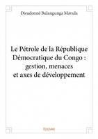 Le Pétrole de la République Démocratique du Congo : gestion, menaces et axes de développement