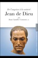 Jean de Dieu, de l'angoisse à la Sainteté, de l'angoisse à la sainteté