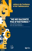 Cahiers de l'enfance et de l'adolescence 6 - Ne me raconte pas d'histoires !, Les enfants placés ont-ils une histoire ?