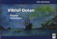 Vitriol Océan - Périples initiatiques, périples initiatiques
