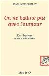 On ne badine pas avec l'humour, De l'humour et de sa nécessité