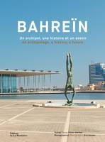 Histoire - Société Bahreïn, un archipel, une histoire et un avenir