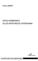 Witold Gombrowicz ou les aventures de l'interhumain