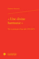 « Une divine harmonie », Vie et aventures d'une idée (1551-1627)