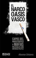 NARCO OASIS VASCO, EL - CAPOS DEL NARCOTRAFICO Y MAFIAS POLICIALES CON IMPUNIDAD POLITICA