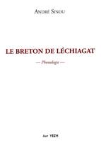 Le breton de Léchiagat - quelques aspects du système phonologique du parler breton de Léchiagat, Finistère, quelques aspects du système phonologique du parler breton de Léchiagat, Finistère