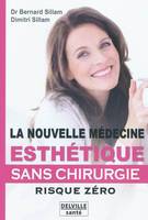 La nouvelle médecine esthétique - Sans chirurgie - Risque zéro, sans chirurgie risque zéro