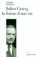 Julien Gracq , la forme d'une vie