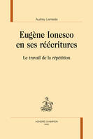 Eugène Ionesco en ses réécritures - le travail de la répétition