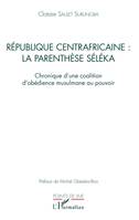 République centrafricaine : la parenthèse Séléka, Chronique d'une coalition d'obédience musulmane au pouvoir