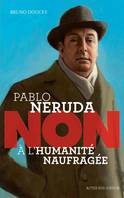 Pablo Neruda, Non à l'humanité naufragée