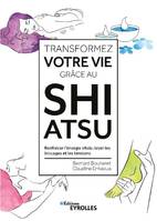 Transformez votre vie grâce au shiatsu, Renforcer l'énergie vitale, lever les blocages et les tensions