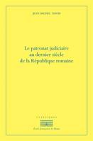 Le patronat judiciaire au dernier siècle de la République romaine