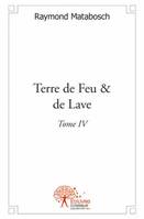 Terre de feu & de lave, Tome IV, Terre de Feu & de Lave, Tome IV