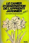 L'Apprenti-jardinier ., 2, Le cahier d'observation de l'apprenti jardinier Tome II