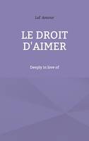 Le droit d'aimer, Deeply in love of