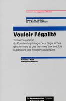 Vouloir l'égalité, troisième rapport du Comité de pilotage pour l'égal accès des femmes et des hommes aux emplois supérieurs des fonctions publiques