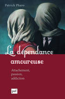 La dépendance amoureuse, Attachement, passion, addiction