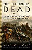 The Illustrious Dead : The Terrifying Story of How Typhus Killed Napoleon's Greatest Army /anglais