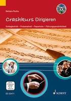 Crashkurs Dirigieren, Schlagtechnik - Probenarbeit - Repertoire - Führungspersönlichkeit