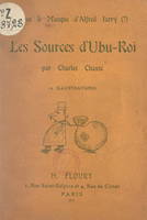 Sous le masque d'Alfred Jarry (?), les sources d'Ubu-roi, 12 illustrations