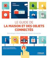 Le guide de la maison et des objets connectés, Domotique, smart home et maison connectée.