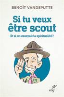 Si tu veux être scout, Et si on essayait la spiritualité ?