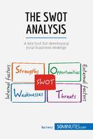 The SWOT Analysis, A key tool for developing your business strategy