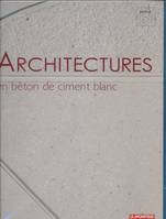 Architectures en béton de ciment blanc. Vingt-neuf réalisations au quotidien, vingt-neuf réalisations au quotidien