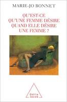 Qu'est-ce qu'une femme désire quand elle désire une femme ?