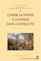 Livrer sa patrie à l’ennemi dans l’Antiquité