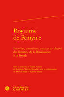 Royaume de Fémynie, Pouvoirs, contraintes, espaces de liberté des femmes, de la Renaissance à la Fronde