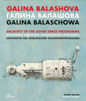 GALINA BALASHOVA ARCHITECT OF THE SOVIET SPACE