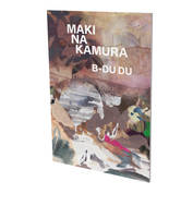 Maki Na Kamura : B-DU DU, Cat. CFA Contemporary Fine Arts Berlin